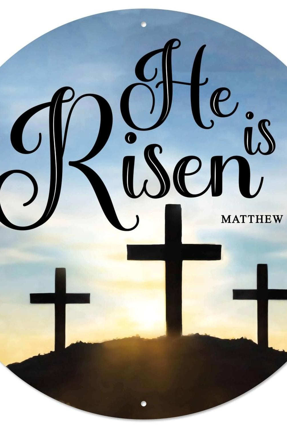 12" Metal Round Sign: He Is Risen