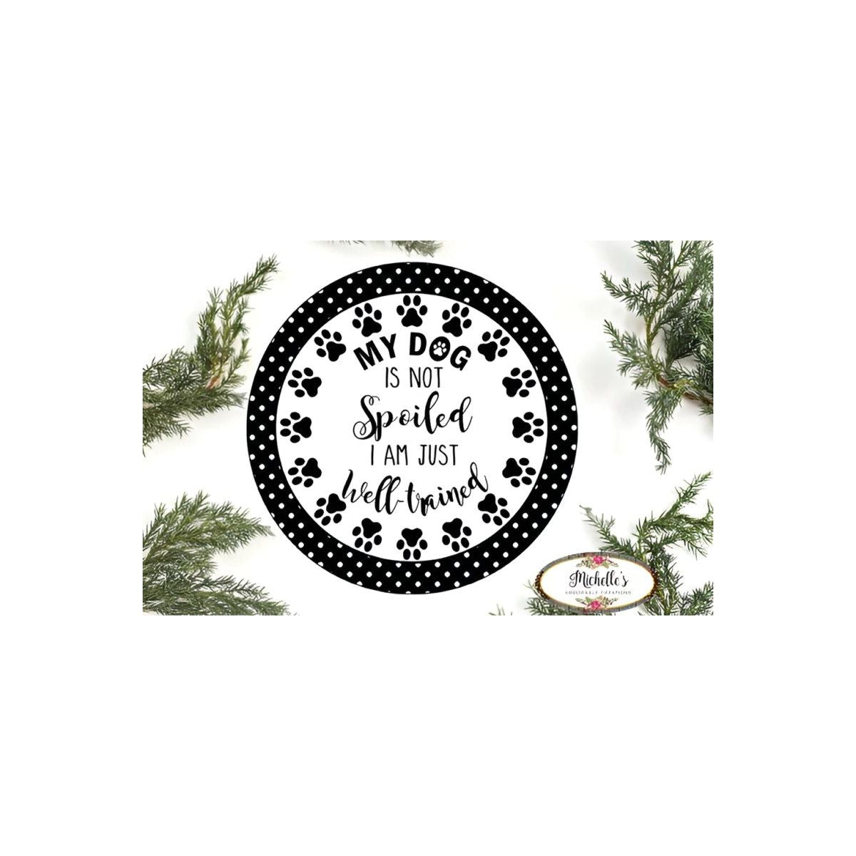 Shop For My Dog Is Not Spoiled Sign - Wreath Enhancement