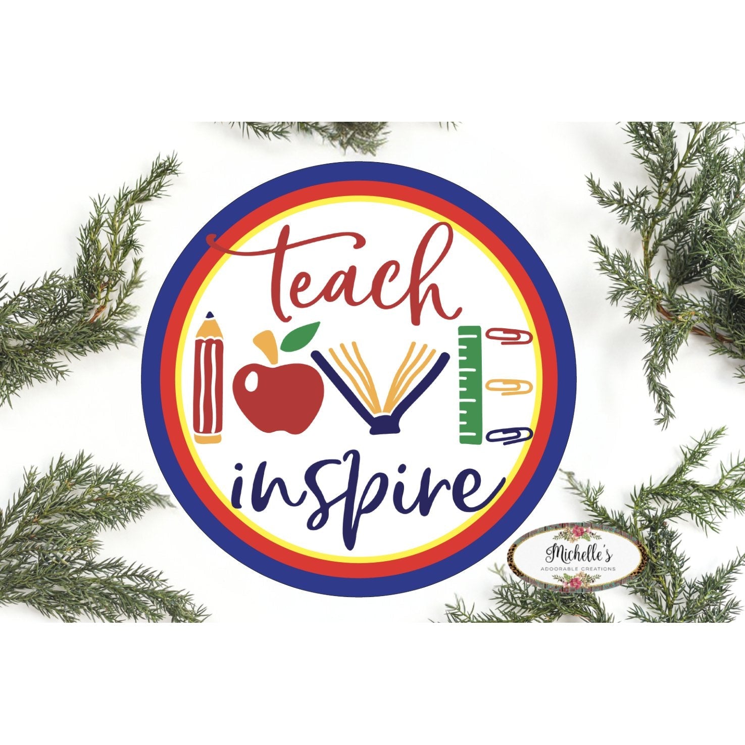 Shop For Teach Love Inspire Round Sign - Wreath Enhancement at Michelle's aDOORable Creations