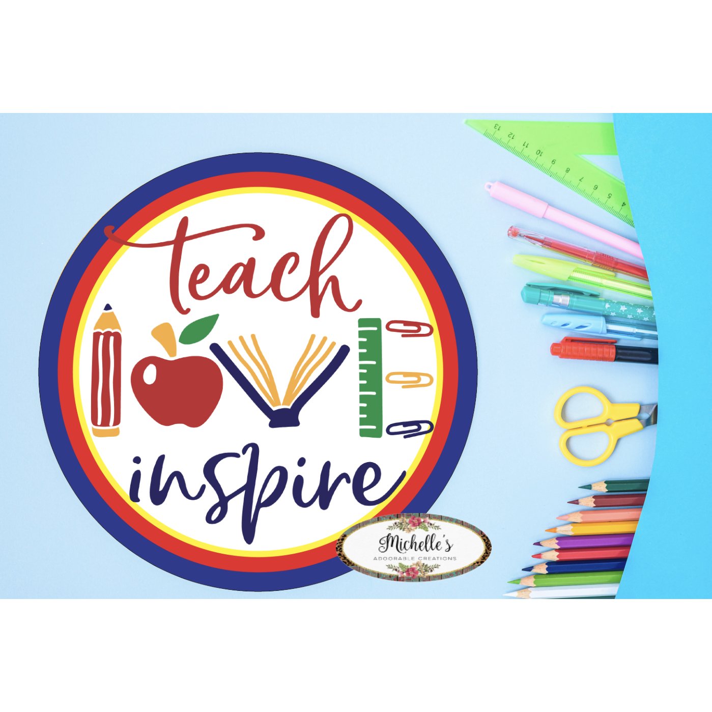 Shop For Teach Love Inspire Round Sign - Wreath Enhancement at Michelle's aDOORable Creations