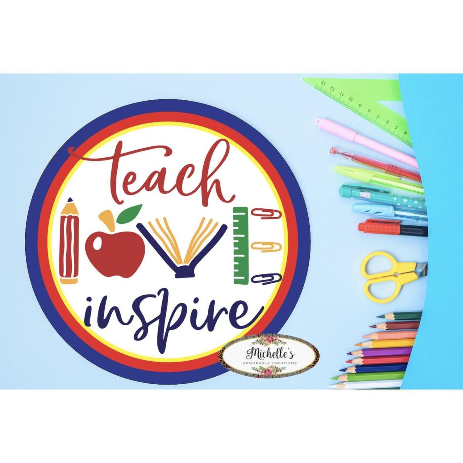 Shop For Teach Love Inspire Round Sign - Wreath Enhancement at Michelle's aDOORable Creations