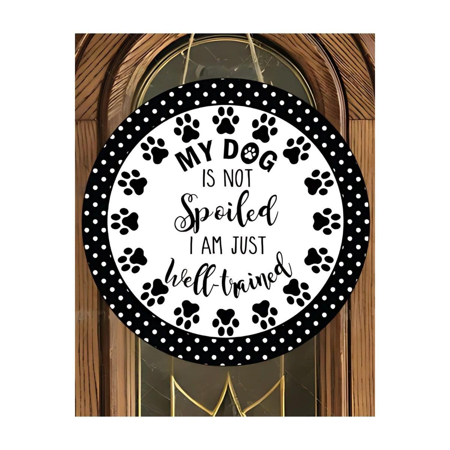 My Dog Is Not Spoiled Sign