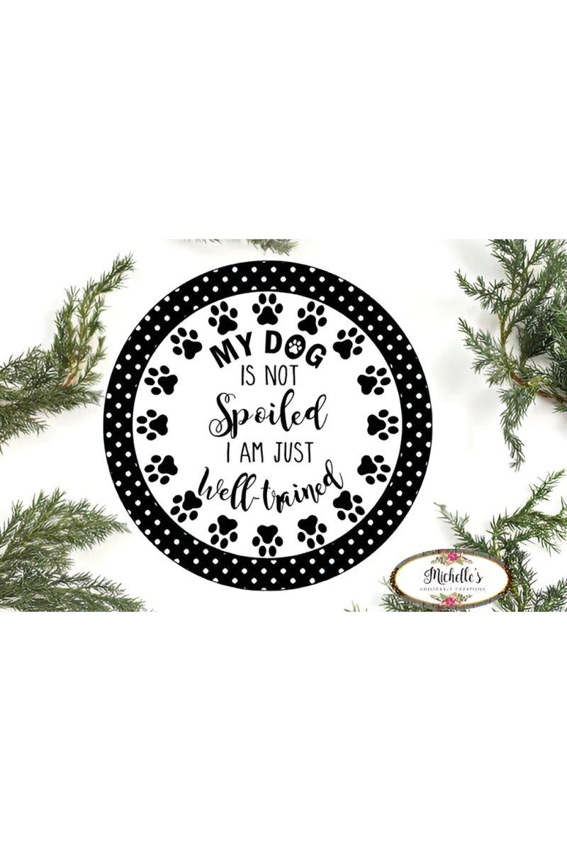 Shop For My Dog Is Not Spoiled Sign - Wreath Enhancement