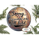 Shop For Sorry At The Baseball Field Metal Sign