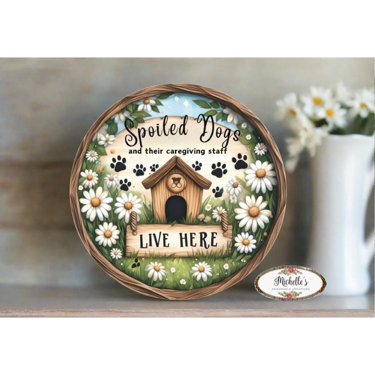 Shop For Spoiled Dogs Daisy Round Sign at Michelle's aDOORable Creations