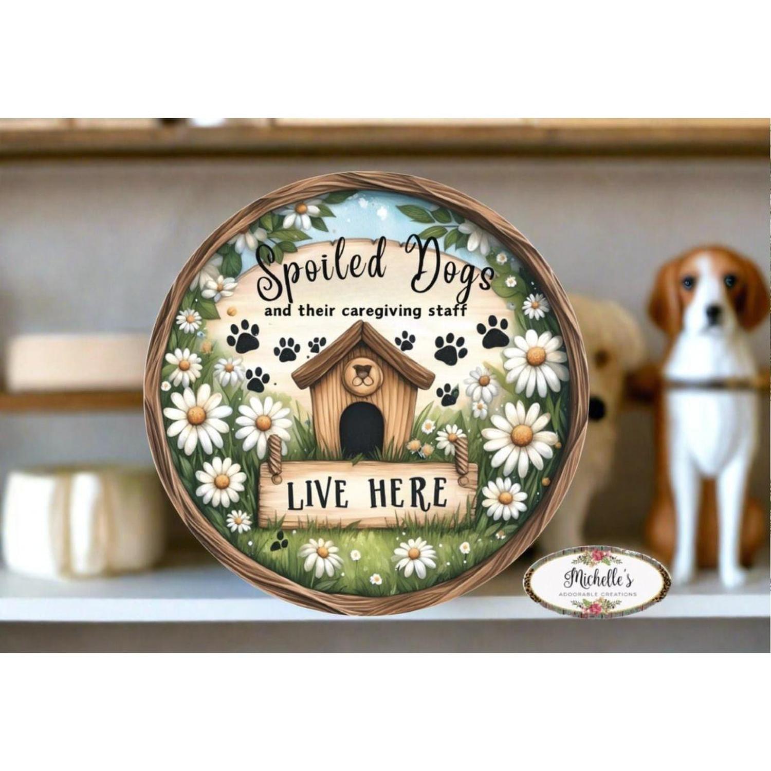 Shop For Spoiled Dogs Daisy Round Sign at Michelle's aDOORable Creations