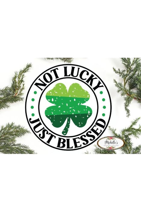 Shop For Distressed Not Lucky Just Blessed Saint Patrick's Day Sign