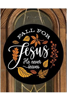 Fall For Jesus Leaves He Never Leaves Round Sign - Wreath Enhancement - Michelle's aDOORable Creations - Signature Signs