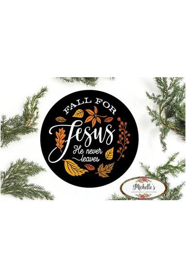 Shop For Fall For Jesus Leaves He Never Leaves Round Sign - Wreath Enhancement