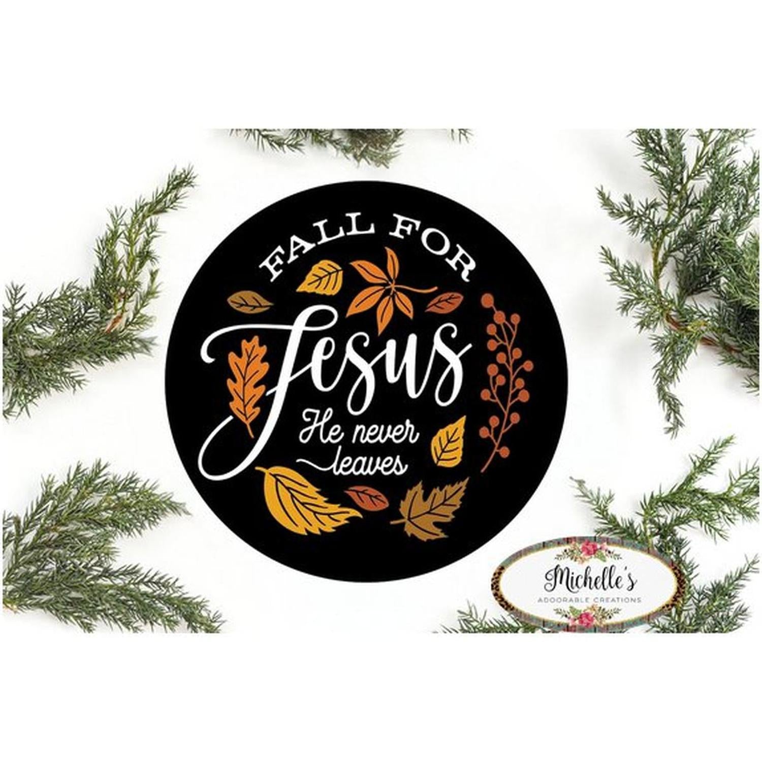 Shop For Fall For Jesus Leaves He Never Leaves Round Sign - Wreath Enhancement at Michelle's aDOORable Creations