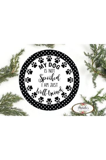 Shop For My Dog Is Not Spoiled Sign - Wreath Enhancement