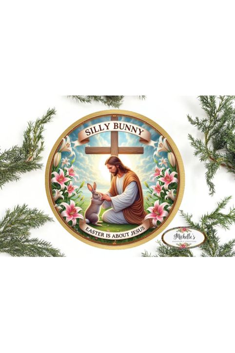 Shop For Silly Bunny Easter Is For Jesus Round Sign