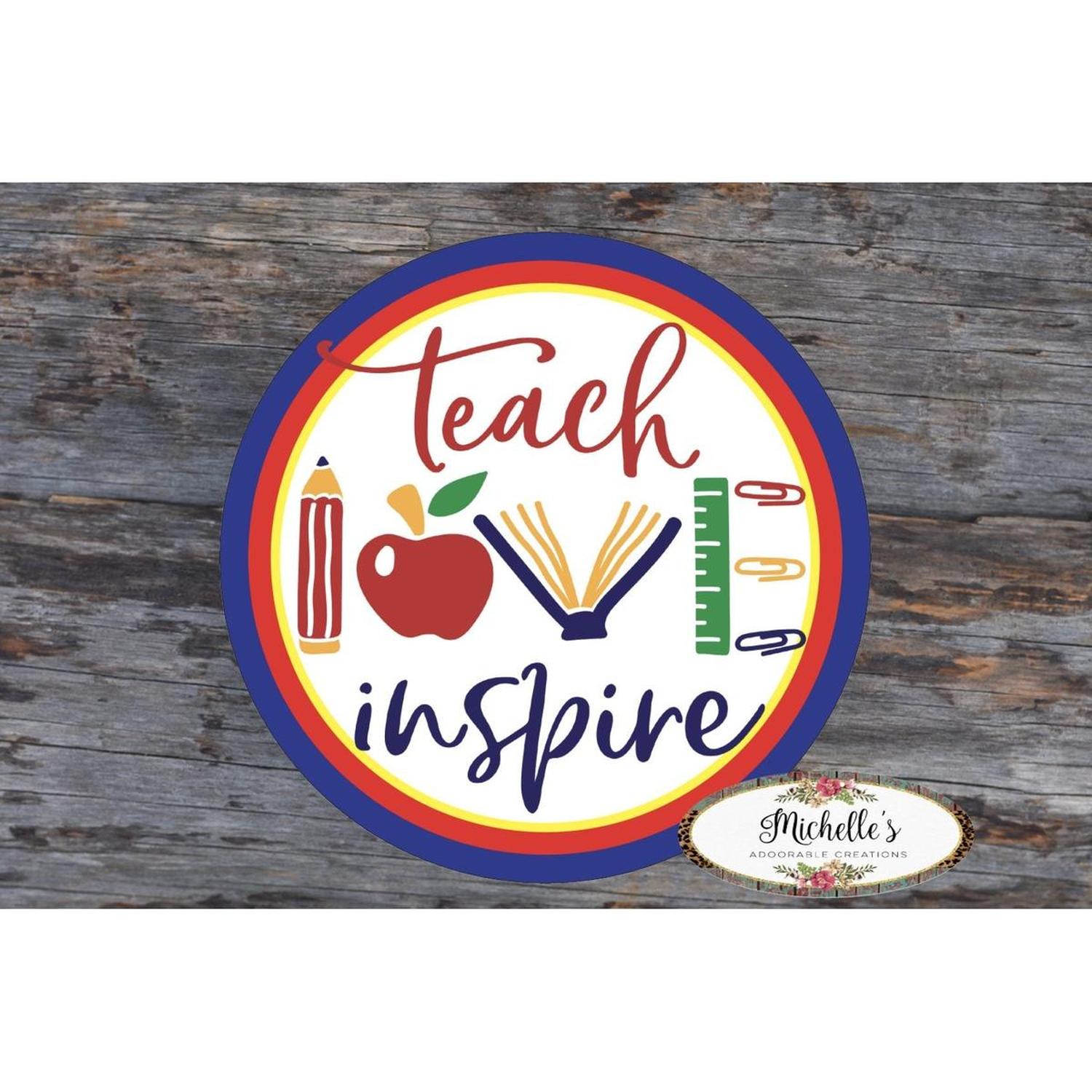 Shop For Teach Love Inspire Round Sign - Wreath Enhancement at Michelle's aDOORable Creations