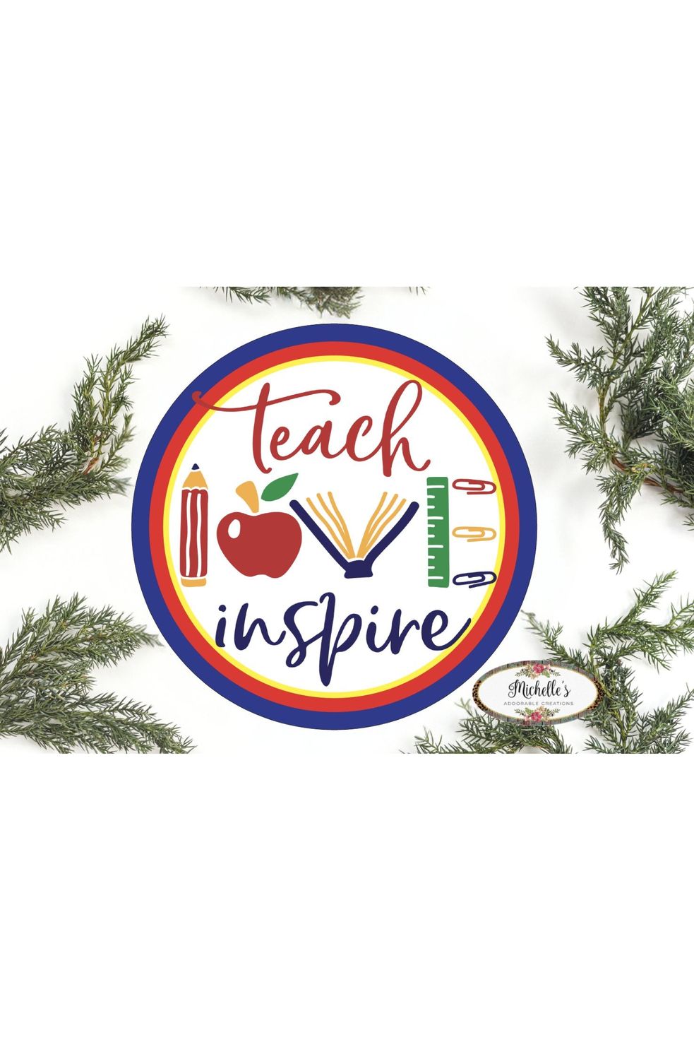 Teach Love Inspire Round Sign - Wreath Enhancement - Michelle's aDOORable Creations - Signature Signs