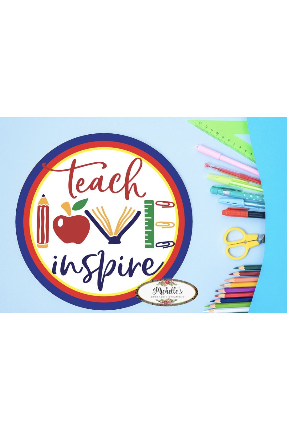Teach Love Inspire Round Sign - Wreath Enhancement - Michelle's aDOORable Creations - Signature Signs