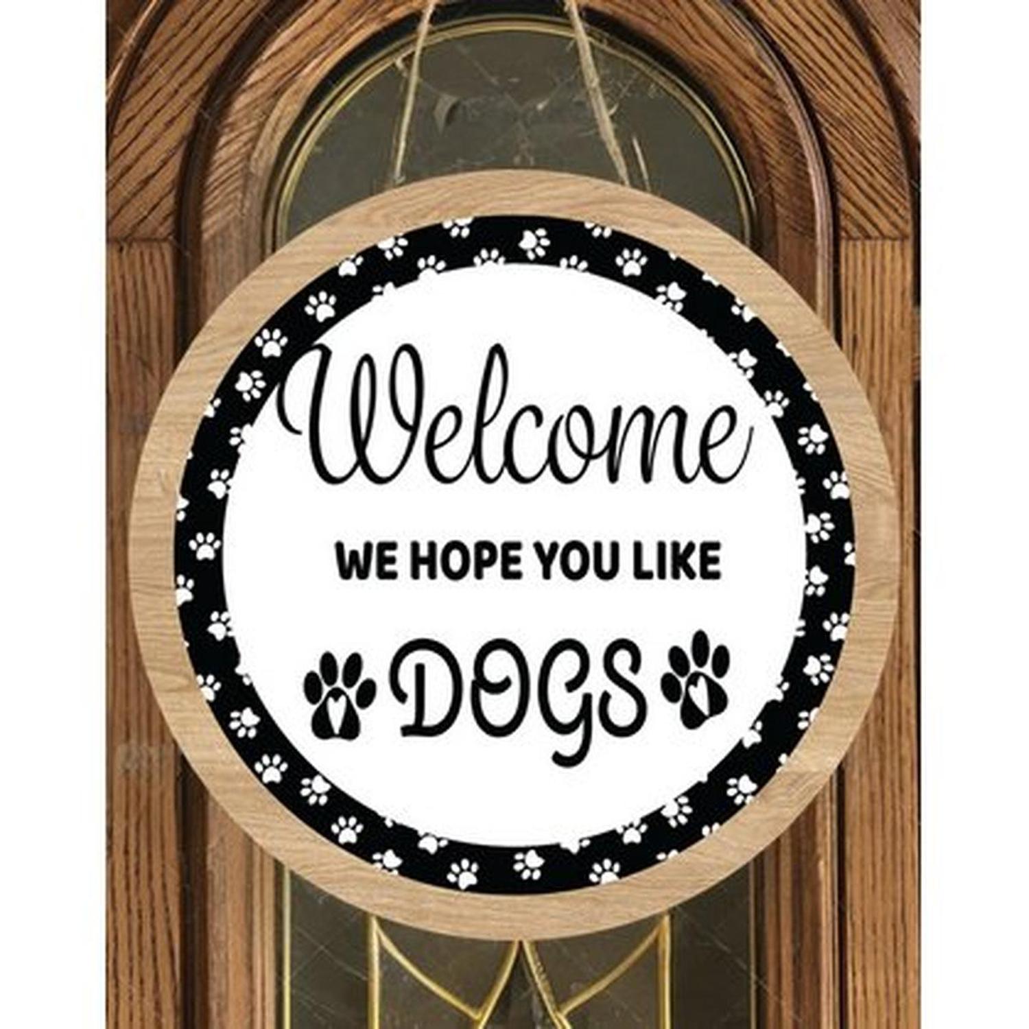 Welcome Hope You Like Dogs Sign